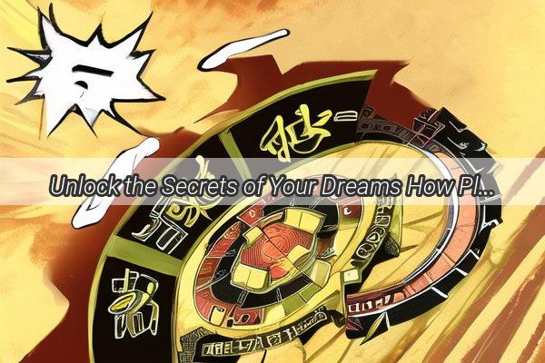 Unlock the Secrets of Your Dreams How Play and Imagery Reveal Your Deepest Desires